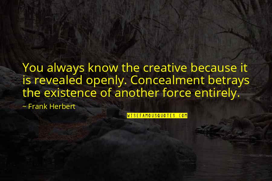 Betrays You Quotes By Frank Herbert: You always know the creative because it is