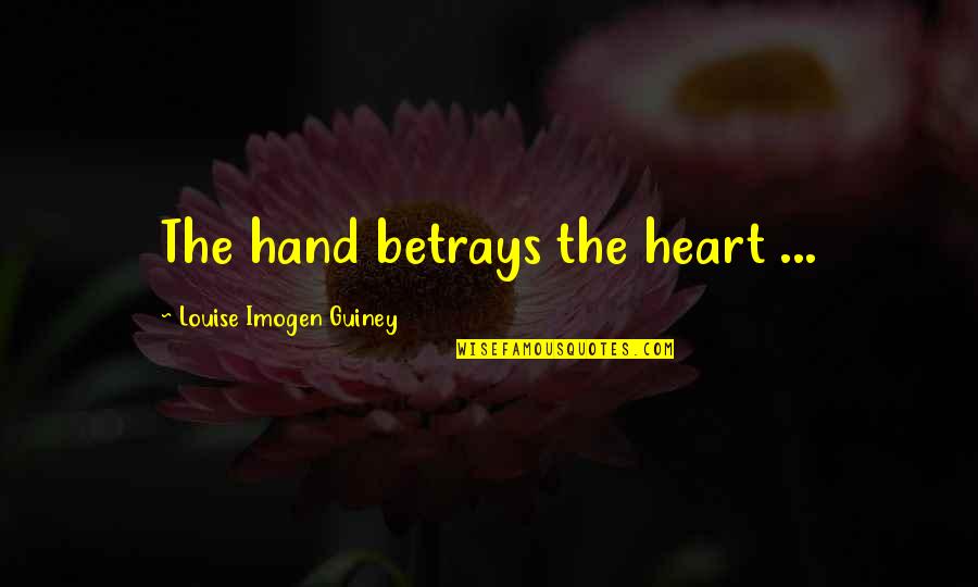 Betrays You Quotes By Louise Imogen Guiney: The hand betrays the heart ...