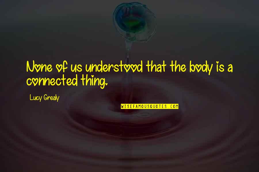 Betreten Auf Quotes By Lucy Grealy: None of us understood that the body is