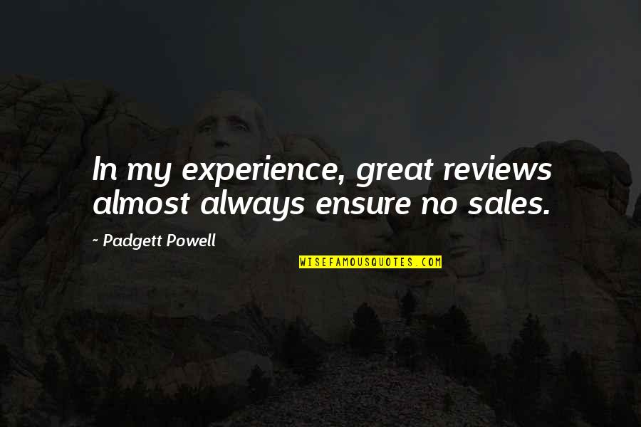 Betreten Auf Quotes By Padgett Powell: In my experience, great reviews almost always ensure