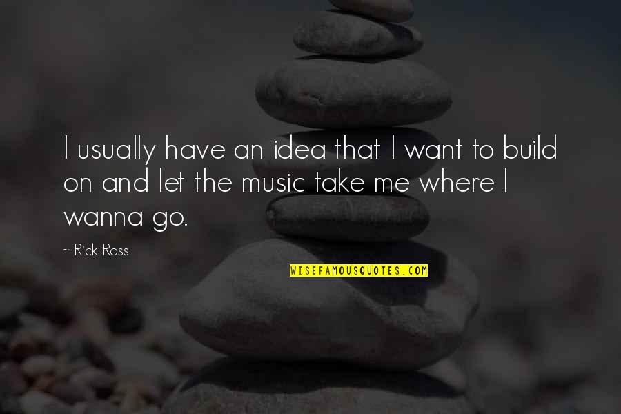 Betreten Auf Quotes By Rick Ross: I usually have an idea that I want