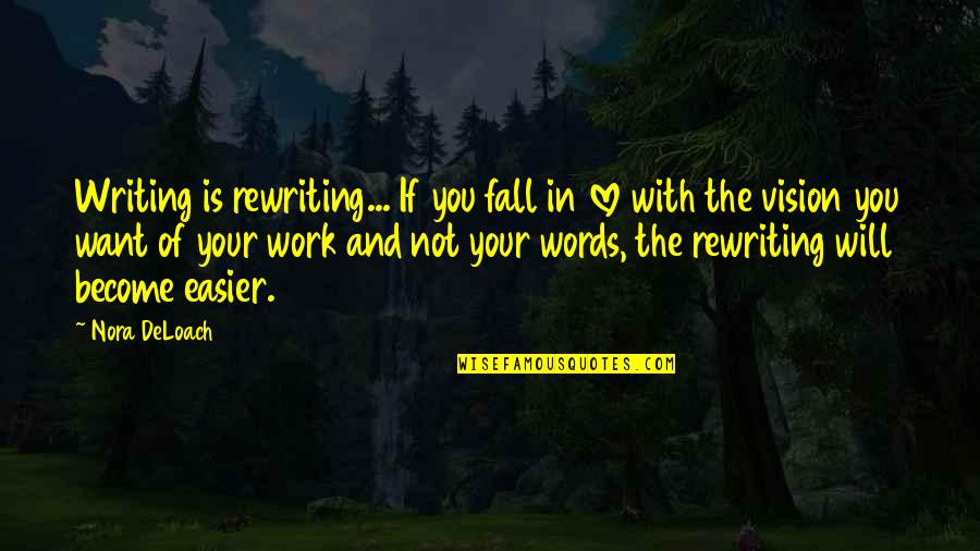 Betreten Verboten Quotes By Nora DeLoach: Writing is rewriting... If you fall in love