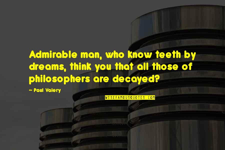 Betreten Verboten Quotes By Paul Valery: Admirable man, who know teeth by dreams, think