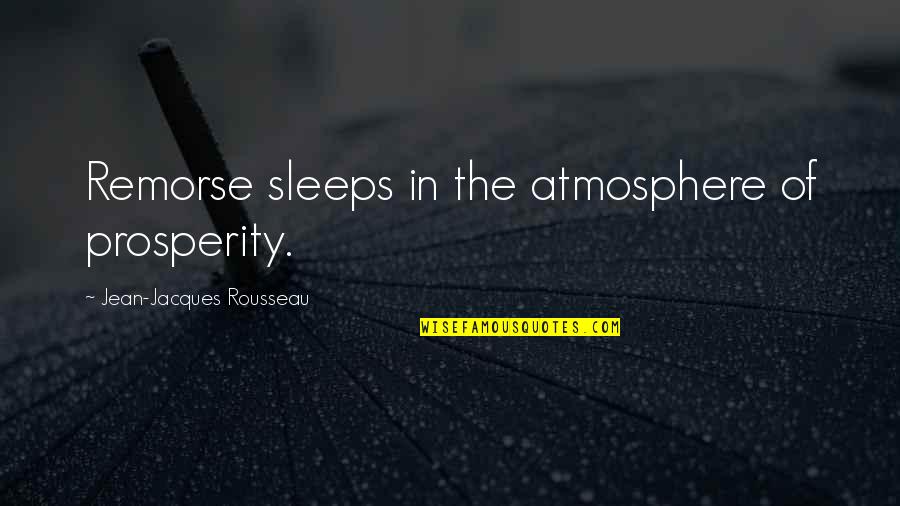 Betrifft Englisch Quotes By Jean-Jacques Rousseau: Remorse sleeps in the atmosphere of prosperity. Betrifft Englisch Quotes By Jean-Jacques Rousseau: Remorse sleeps in the atmosphere of prosperity.