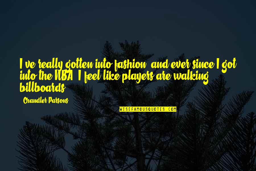 Betroffen Englisch Quotes By Chandler Parsons: I've really gotten into fashion, and ever since