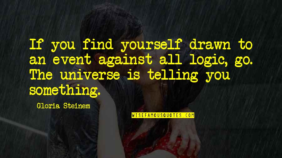 Betroffen Gemeinden Quotes By Gloria Steinem: If you find yourself drawn to an event