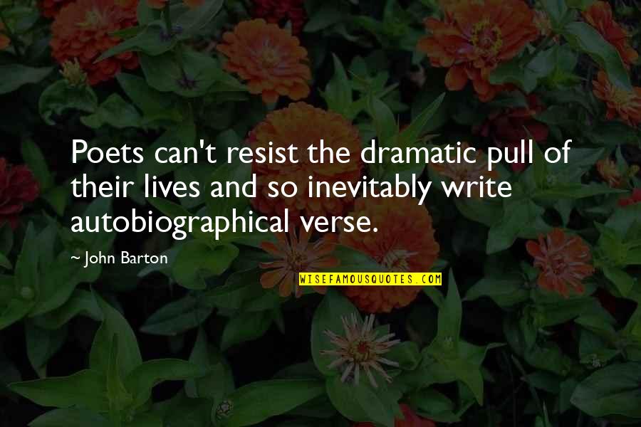 Betrone Y Quotes By John Barton: Poets can't resist the dramatic pull of their