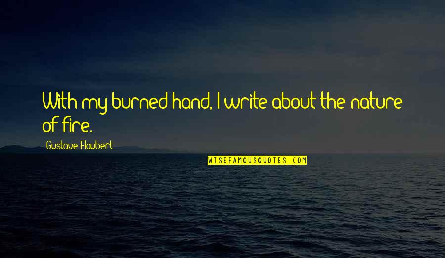 Betrothal Funny Quotes By Gustave Flaubert: With my burned hand, I write about the