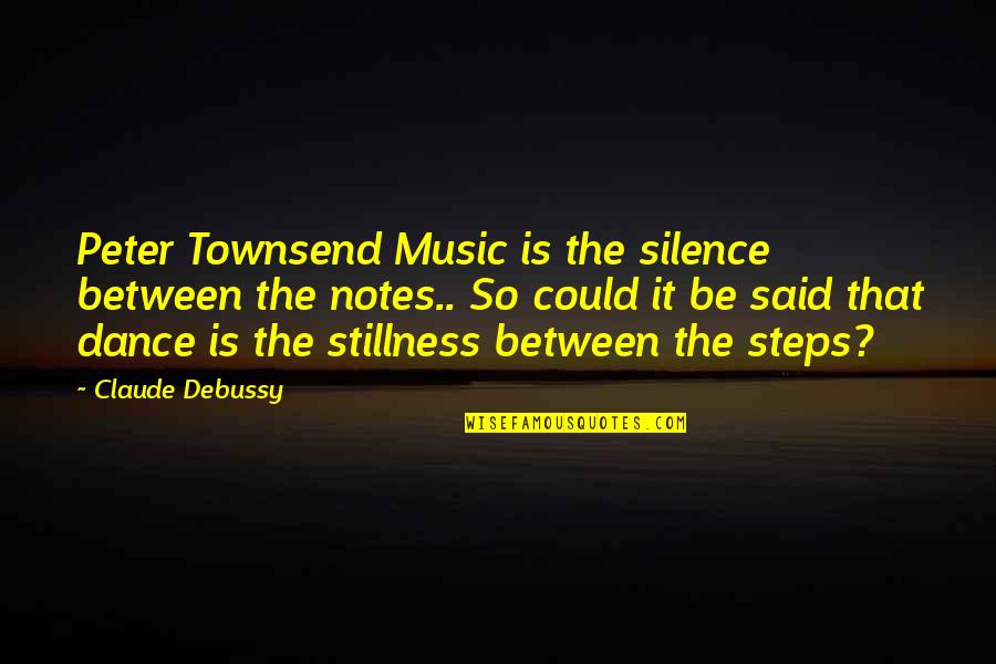 Betrothed Quotes By Claude Debussy: Peter Townsend Music is the silence between the Betrothed Quotes By Claude Debussy: Peter Townsend Music is the silence between the