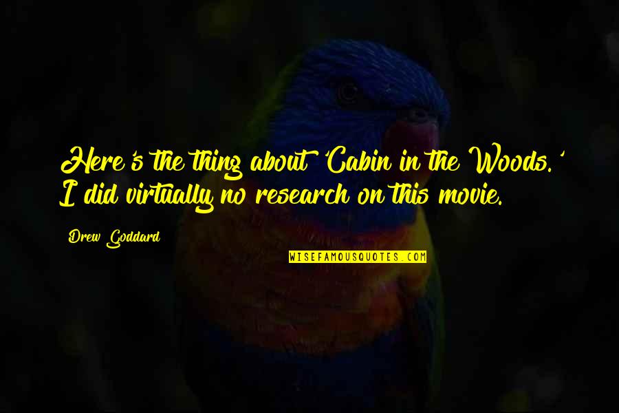 Betrug Englisch Quotes By Drew Goddard: Here's the thing about 'Cabin in the Woods.'