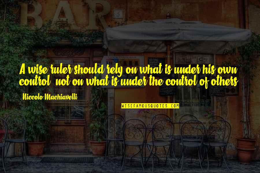 Betrug Stgb Quotes By Niccolo Machiavelli: A wise ruler should rely on what is