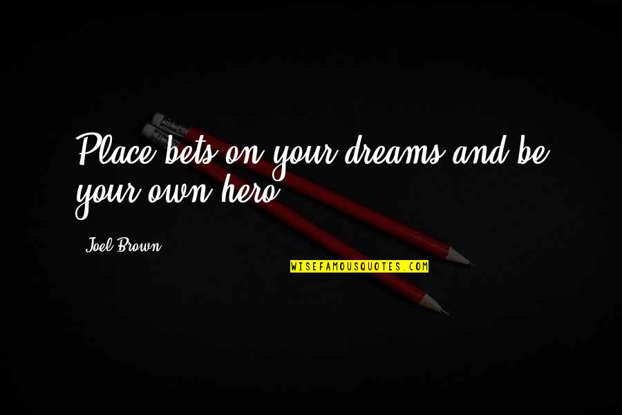 Bets Quotes By Joel Brown: Place bets on your dreams and be your