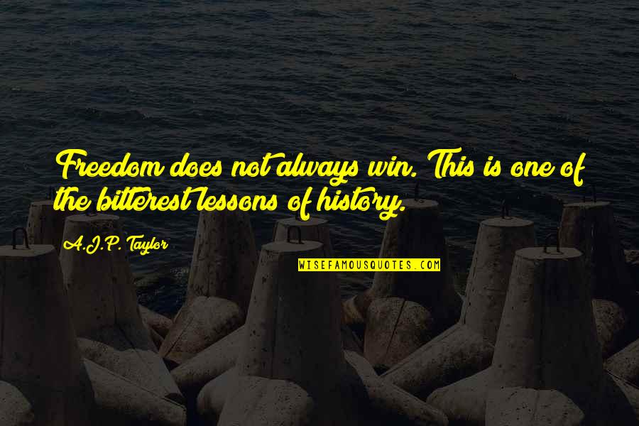 Betsabe Lule Quotes By A.J.P. Taylor: Freedom does not always win. This is one