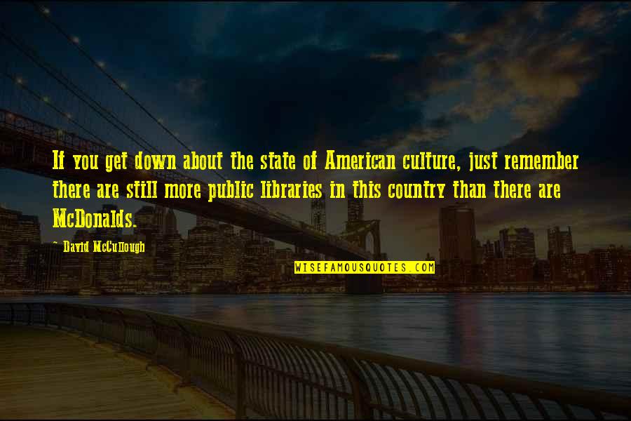 Betsayda Machado Quotes By David McCullough: If you get down about the state of Betsayda Machado Quotes By David McCullough: If you get down about the state of