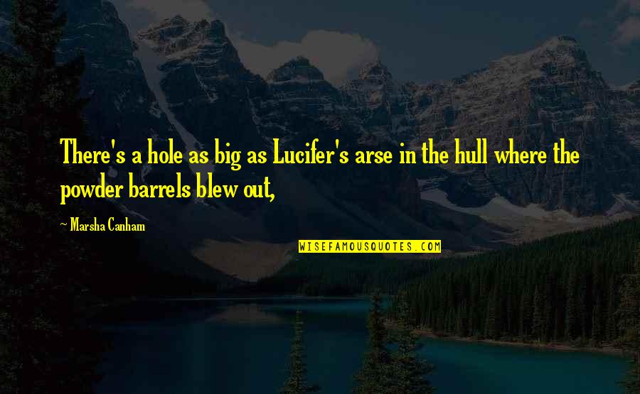 Betschart Nina Quotes By Marsha Canham: There's a hole as big as Lucifer's arse Betschart Nina Quotes By Marsha Canham: There's a hole as big as Lucifer's arse