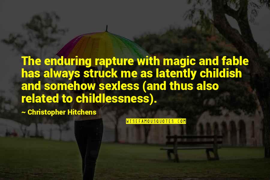 Betsuie Quotes By Christopher Hitchens: The enduring rapture with magic and fable has