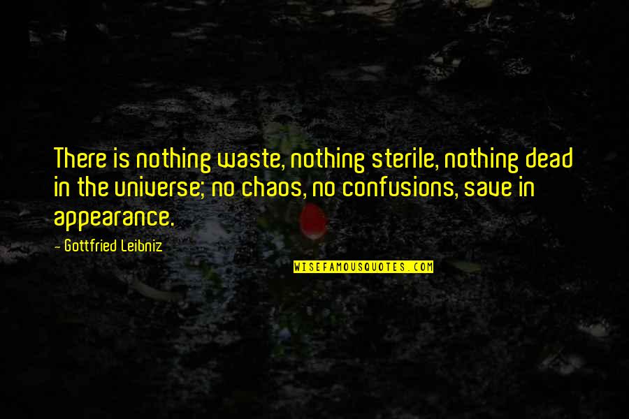 Betsworth Dds Quotes By Gottfried Leibniz: There is nothing waste, nothing sterile, nothing dead Betsworth Dds Quotes By Gottfried Leibniz: There is nothing waste, nothing sterile, nothing dead