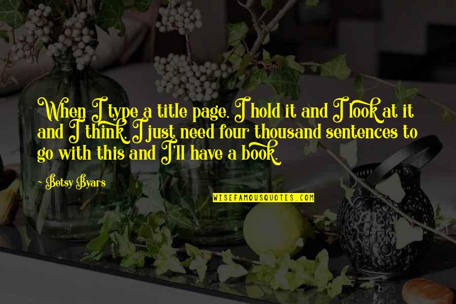 Betsy Byars Quotes By Betsy Byars: When I type a title page, I hold