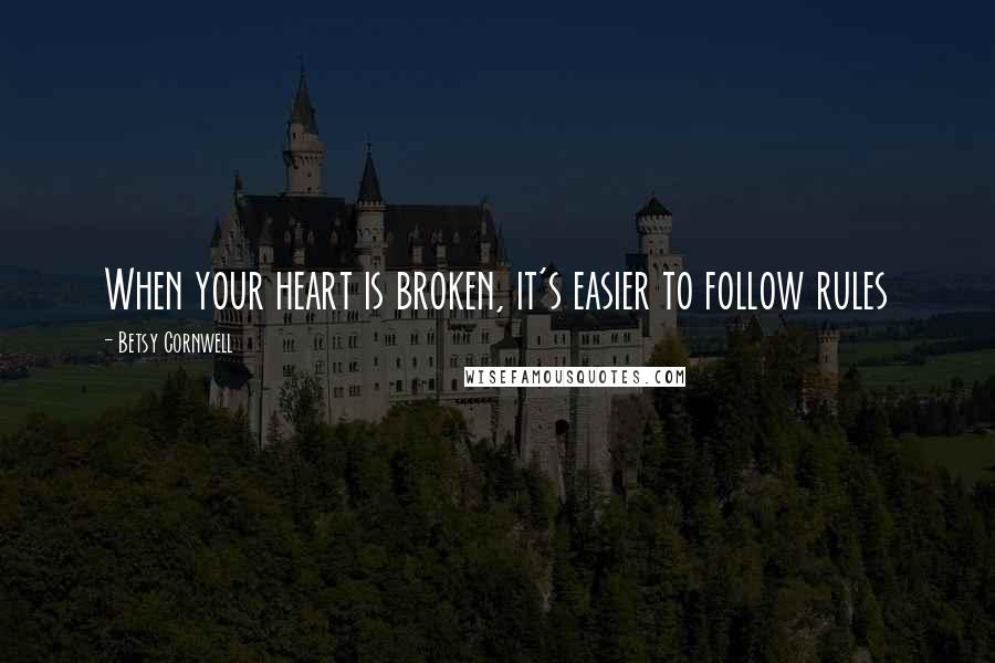 Betsy Cornwell quotes: When your heart is broken, it's easier to follow rules