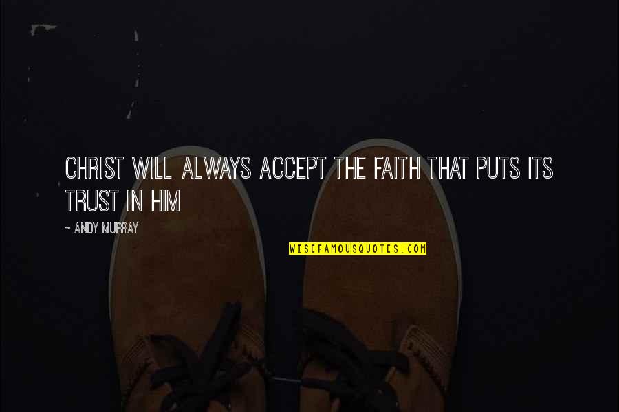 Betsy Dodson Quotes By Andy Murray: Christ will always accept the faith that puts