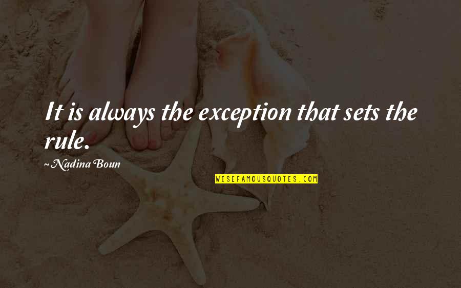 Betsy Myers Quotes By Nadina Boun: It is always the exception that sets the