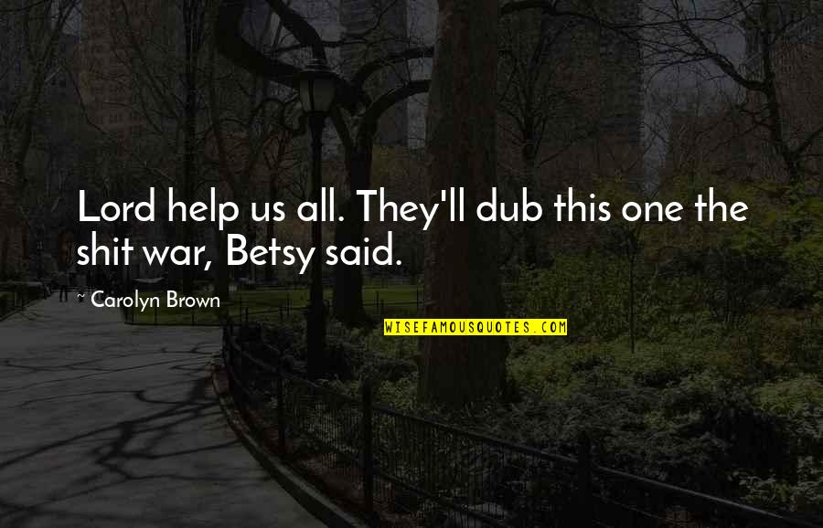 Betsy Quotes By Carolyn Brown: Lord help us all. They'll dub this one
