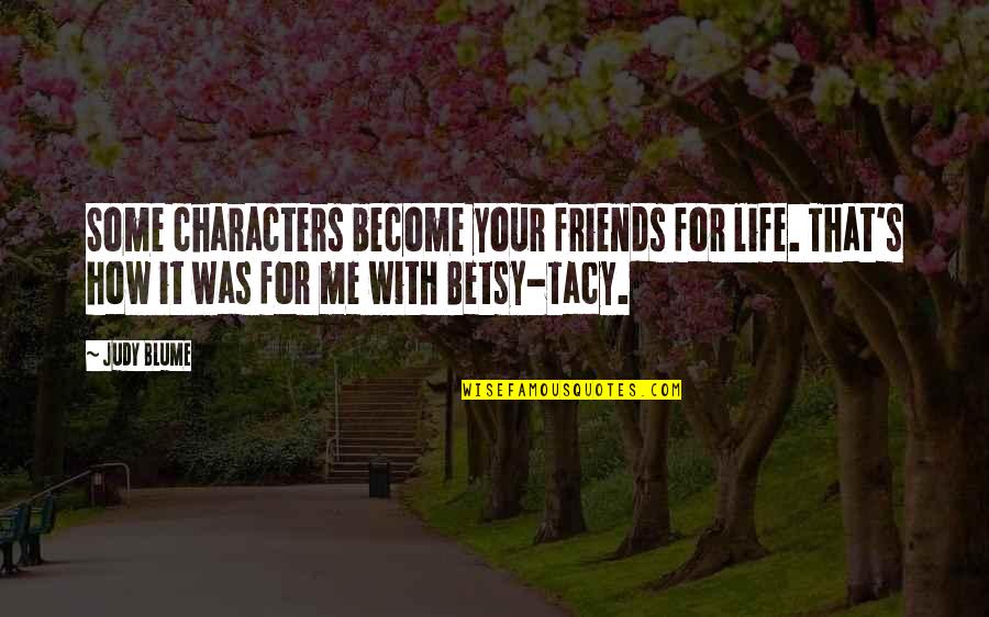 Betsy Tacy Quotes By Judy Blume: Some characters become your friends for life. That's