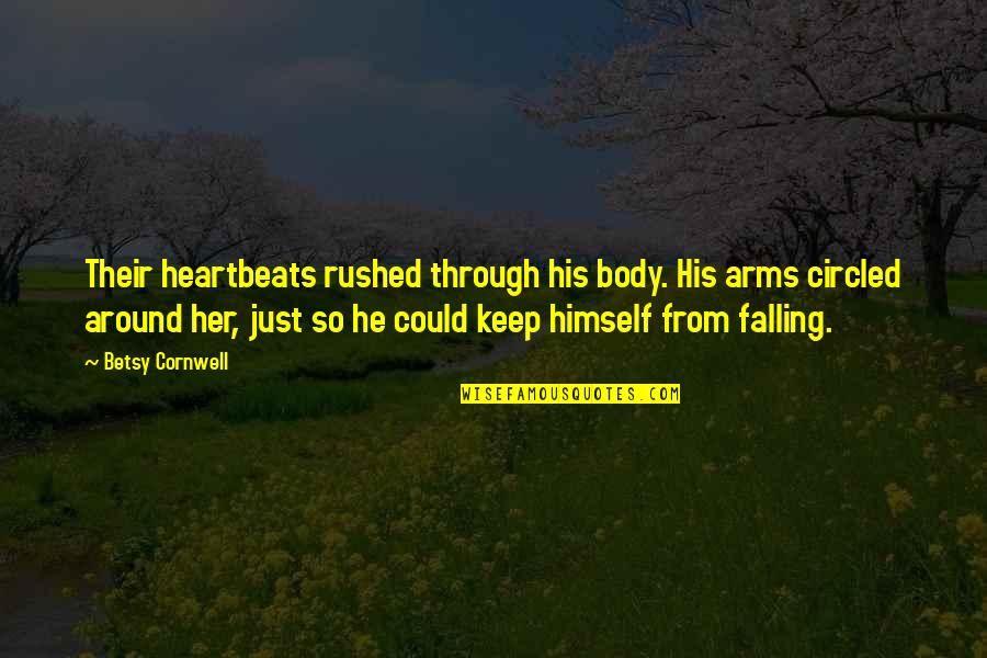 Betsy's Quotes By Betsy Cornwell: Their heartbeats rushed through his body. His arms