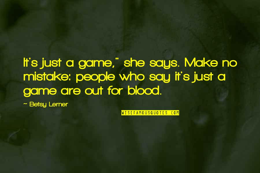 Betsy's Quotes By Betsy Lerner: It's just a game," she says. Make no