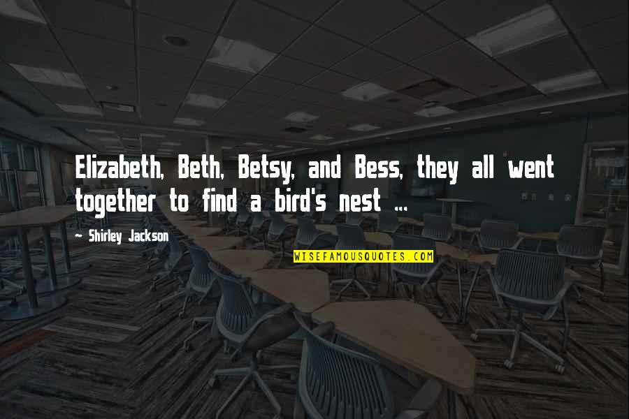Betsy's Quotes By Shirley Jackson: Elizabeth, Beth, Betsy, and Bess, they all went