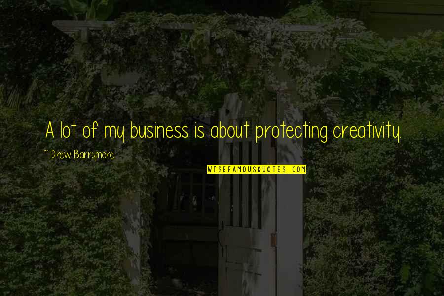 Betta Fish Quotes By Drew Barrymore: A lot of my business is about protecting