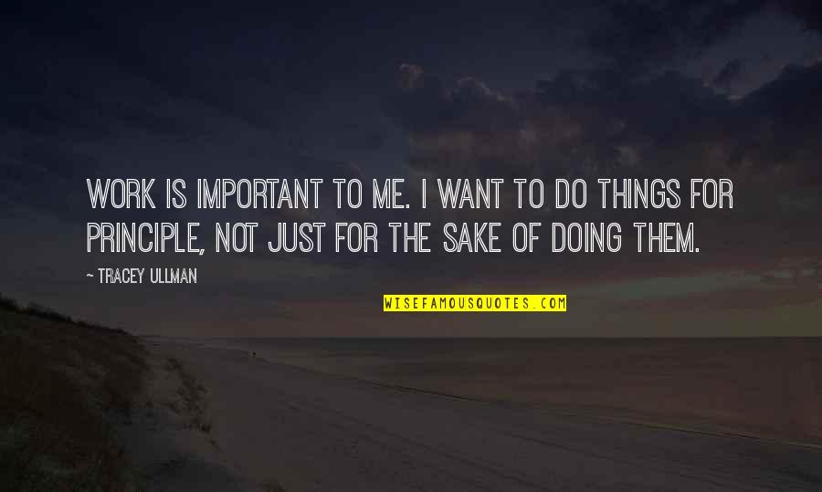 Betta Quotes By Tracey Ullman: Work is important to me. I want to