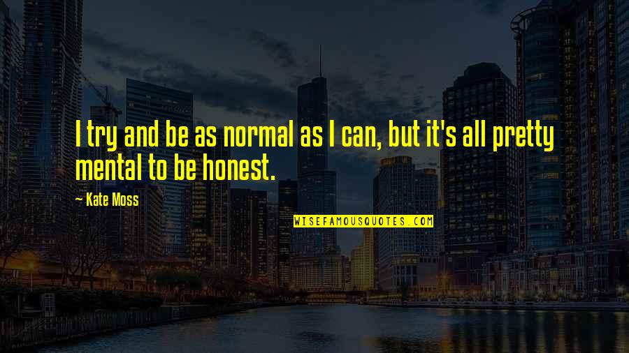 Bettdecke Kinder Quotes By Kate Moss: I try and be as normal as I