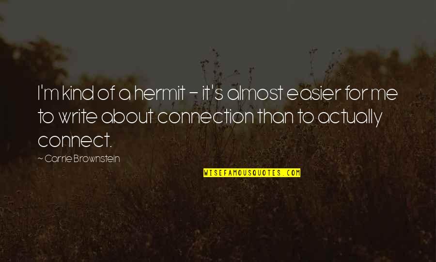 Bette Davis All About Eve Quotes By Carrie Brownstein: I'm kind of a hermit - it's almost Bette Davis All About Eve Quotes By Carrie Brownstein: I'm kind of a hermit - it's almost
