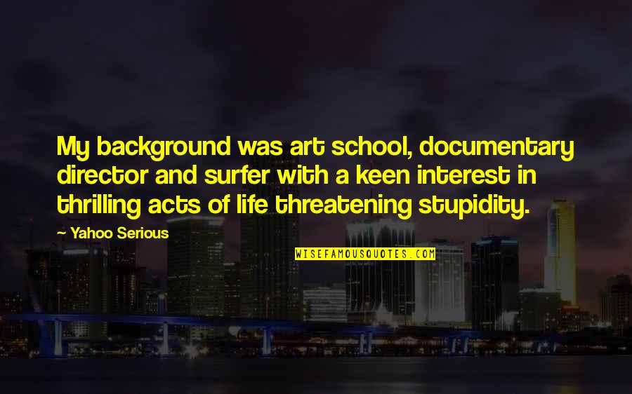 Bette Davis Movie Quotes By Yahoo Serious: My background was art school, documentary director and Bette Davis Movie Quotes By Yahoo Serious: My background was art school, documentary director and