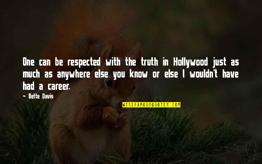 Bette Davis Quotes By Bette Davis: One can be respected with the truth in