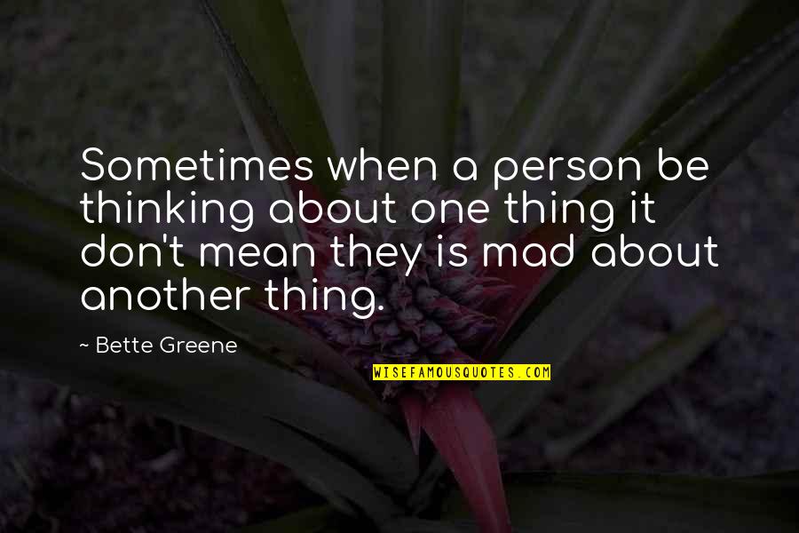 Bette Greene Quotes By Bette Greene: Sometimes when a person be thinking about one