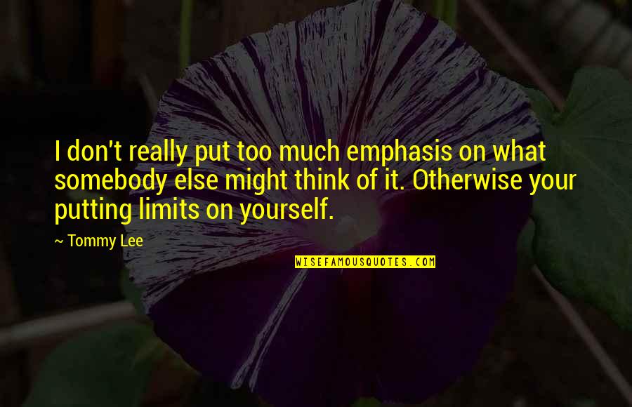 Bette Midler Sophie Tucker Quotes By Tommy Lee: I don't really put too much emphasis on Bette Midler Sophie Tucker Quotes By Tommy Lee: I don't really put too much emphasis on