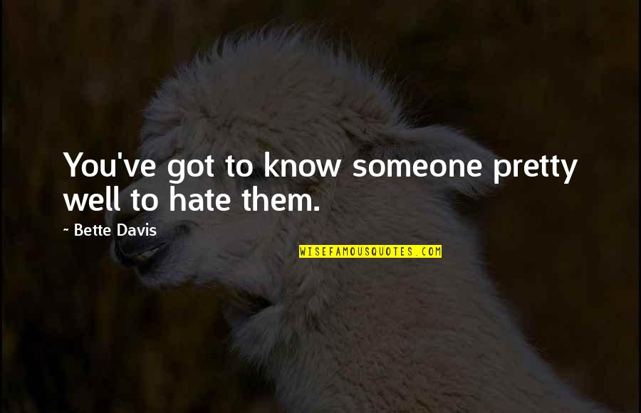 Bette Quotes By Bette Davis: You've got to know someone pretty well to Bette Quotes By Bette Davis: You've got to know someone pretty well to