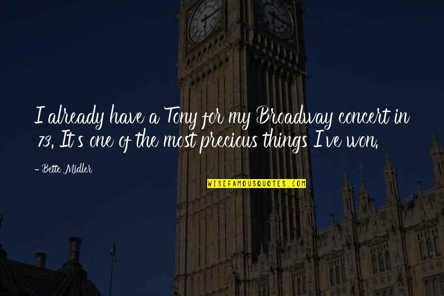 Bette Quotes By Bette Midler: I already have a Tony for my Broadway Bette Quotes By Bette Midler: I already have a Tony for my Broadway
