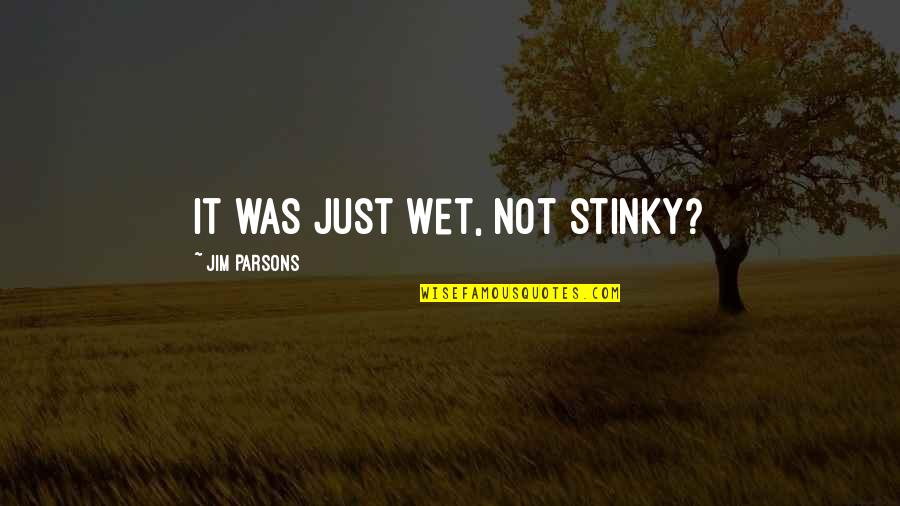 Bettelheim Book Quotes By Jim Parsons: It was just wet, not stinky? Bettelheim Book Quotes By Jim Parsons: It was just wet, not stinky?