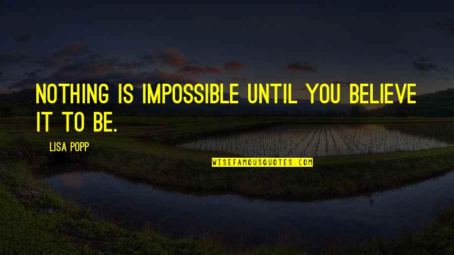 Bettelheim Fairy Tales Quotes By Lisa Popp: Nothing is impossible until you believe it to