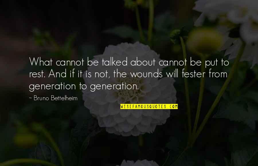 Bettelheim Quotes By Bruno Bettelheim: What cannot be talked about cannot be put