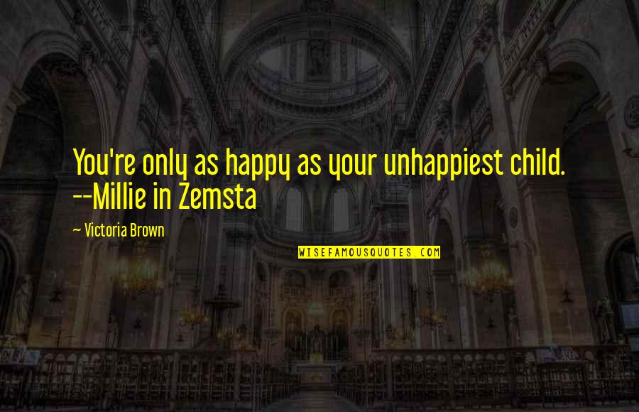 Bettencourt Tax Quotes By Victoria Brown: You're only as happy as your unhappiest child.