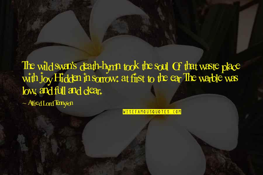 Bettendorf Quotes By Alfred Lord Tennyson: The wild swan's death-hymn took the soul Of