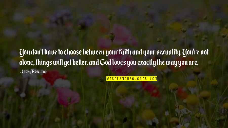 Better Alone Love Quotes By Vicky Beeching: You don't have to choose between your faith