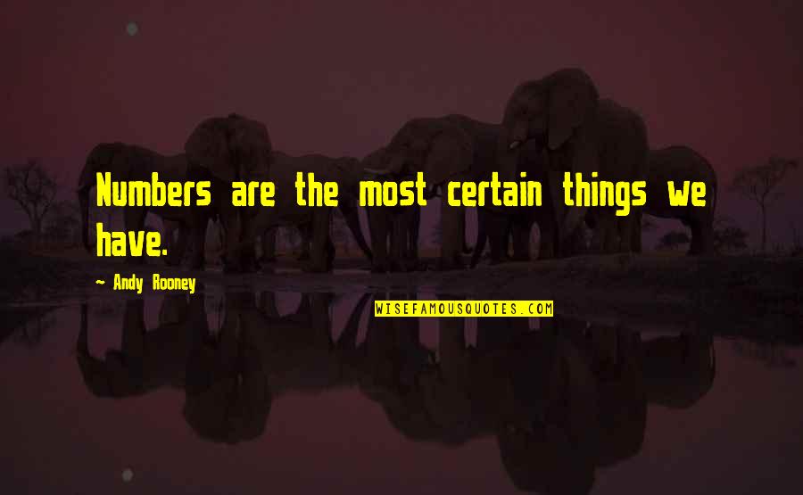 Better And Homes Quotes By Andy Rooney: Numbers are the most certain things we have. Better And Homes Quotes By Andy Rooney: Numbers are the most certain things we have.