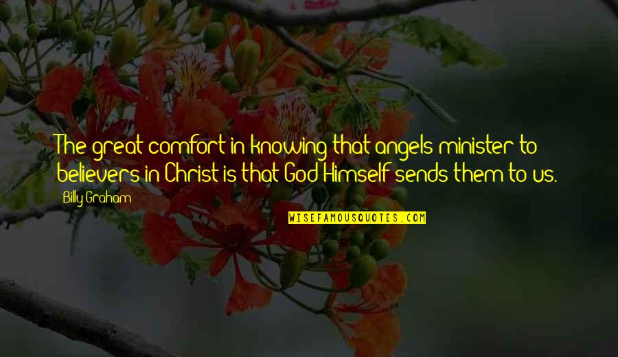 Better Angels Quotes By Billy Graham: The great comfort in knowing that angels minister Better Angels Quotes By Billy Graham: The great comfort in knowing that angels minister