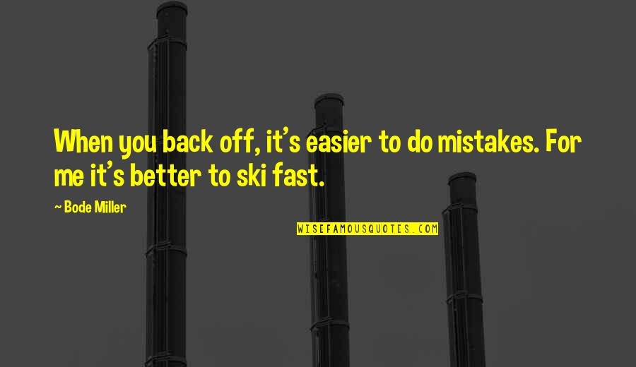 Better Back Off Quotes By Bode Miller: When you back off, it's easier to do