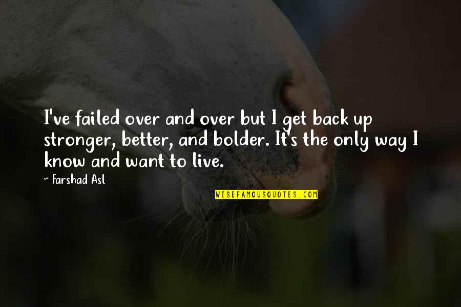 Better Back Off Quotes By Farshad Asl: I've failed over and over but I get